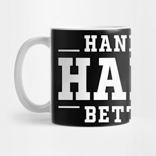 Handle Hard Better Inspirational Quote Mug